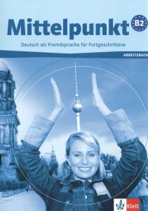 Mittelpunkt. Lehrwerk fur Fortgeschrittene (B2,C1) / Arbeitsbuch + Audio-CD B2+ Lehrbuch