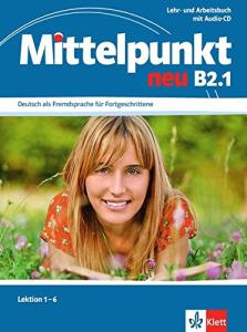 Mittelpunkt neu B2.1: Lehr- und Arbeitsbuch, Lektion 1-6 + zum Arbeitsbuch
