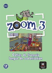 Zoom 3 – Cahier d’activités Zoom 3 A2.1 : Cahier de francais langue de scolarisation  FLS + CD audio