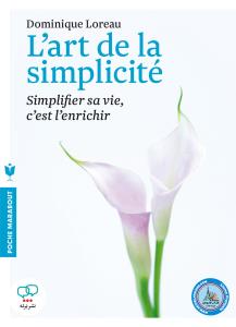 L'art de la simplicite: Simplifier sa vie, c'est l'enrichir