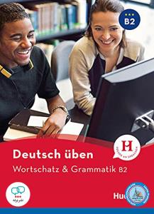 Deutsch Uben: Wortschatz & Grammatik B2