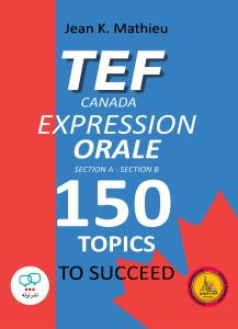 TEF CANADA EXPRESSION ORALE : 150 Topics To Succeed