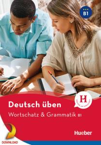 Deutsch Uben: Wortschatz & Grammatik B1