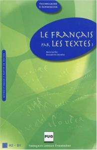 Le francais par les textes : Volume 1+ corriges des exercices